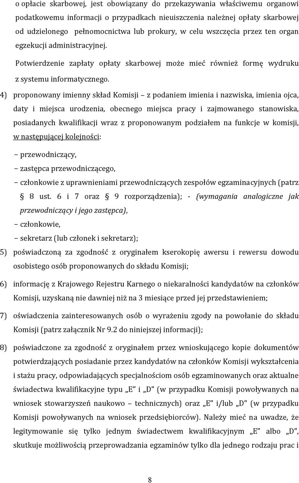 4) proponowany imienny skład Komisji z podaniem imienia i nazwiska, imienia ojca, daty i miejsca urodzenia, obecnego miejsca pracy i zajmowanego stanowiska, posiadanych kwalifikacji wraz z