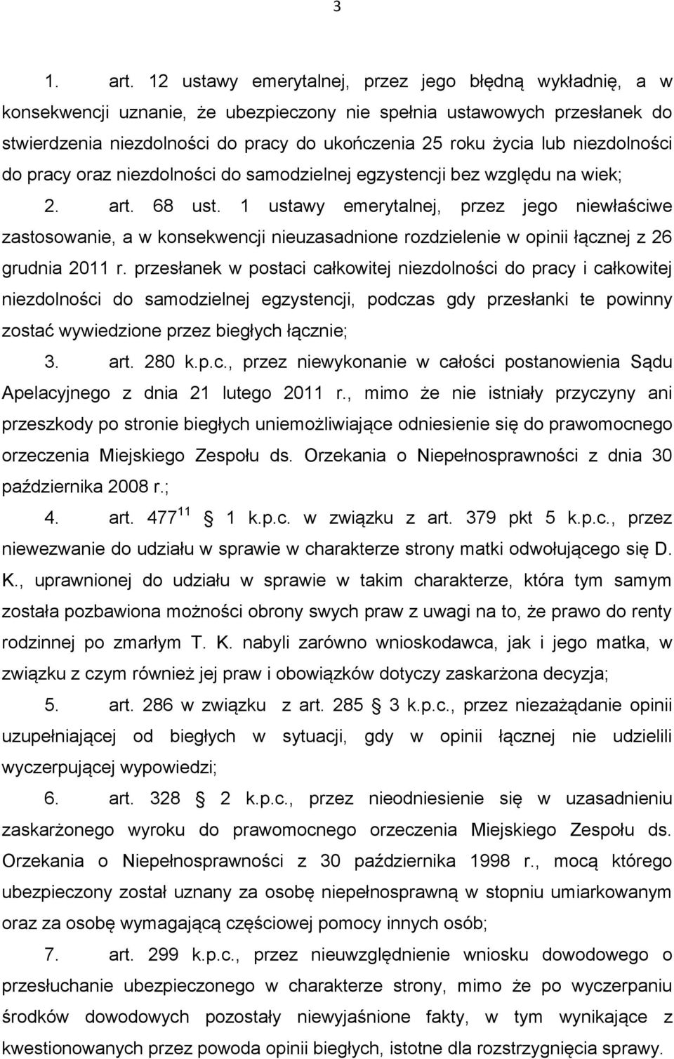 niezdolności do pracy oraz niezdolności do samodzielnej egzystencji bez względu na wiek; 2. art. 68 ust.