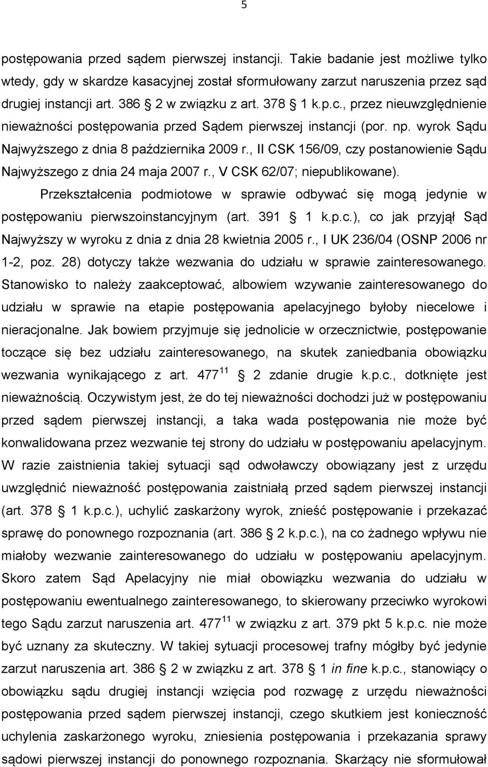 , II CSK 156/09, czy postanowienie Sądu Najwyższego z dnia 24 maja 2007 r., V CSK 62/07; niepublikowane).