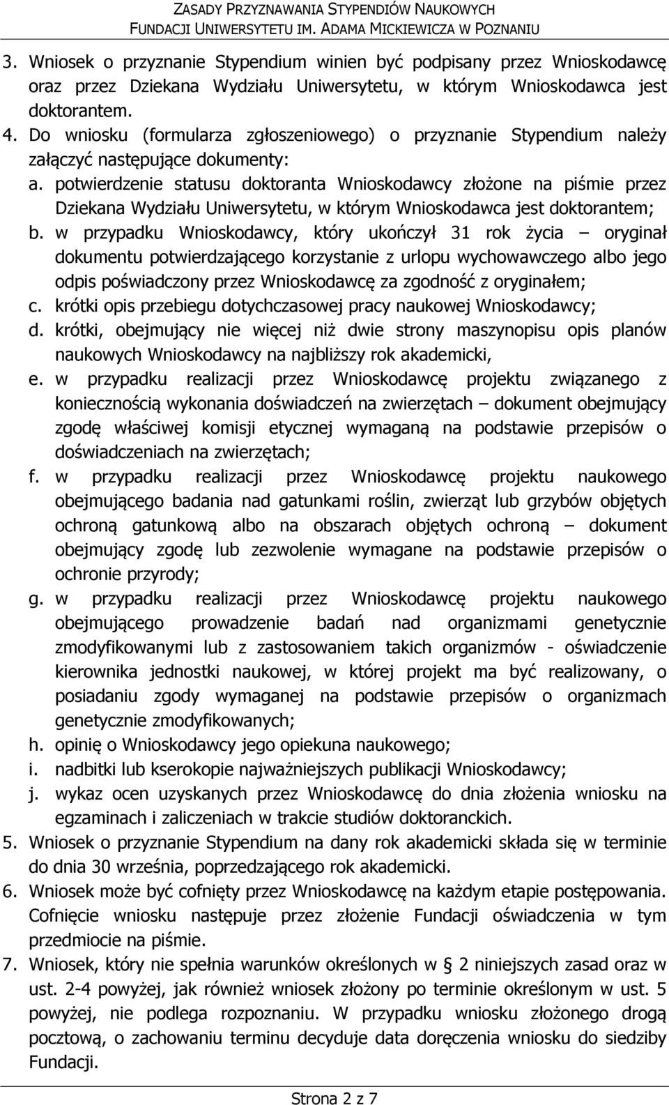 potwierdzenie statusu doktoranta Wnioskodawcy złożone na piśmie przez Dziekana Wydziału Uniwersytetu, w którym Wnioskodawca jest doktorantem; b.