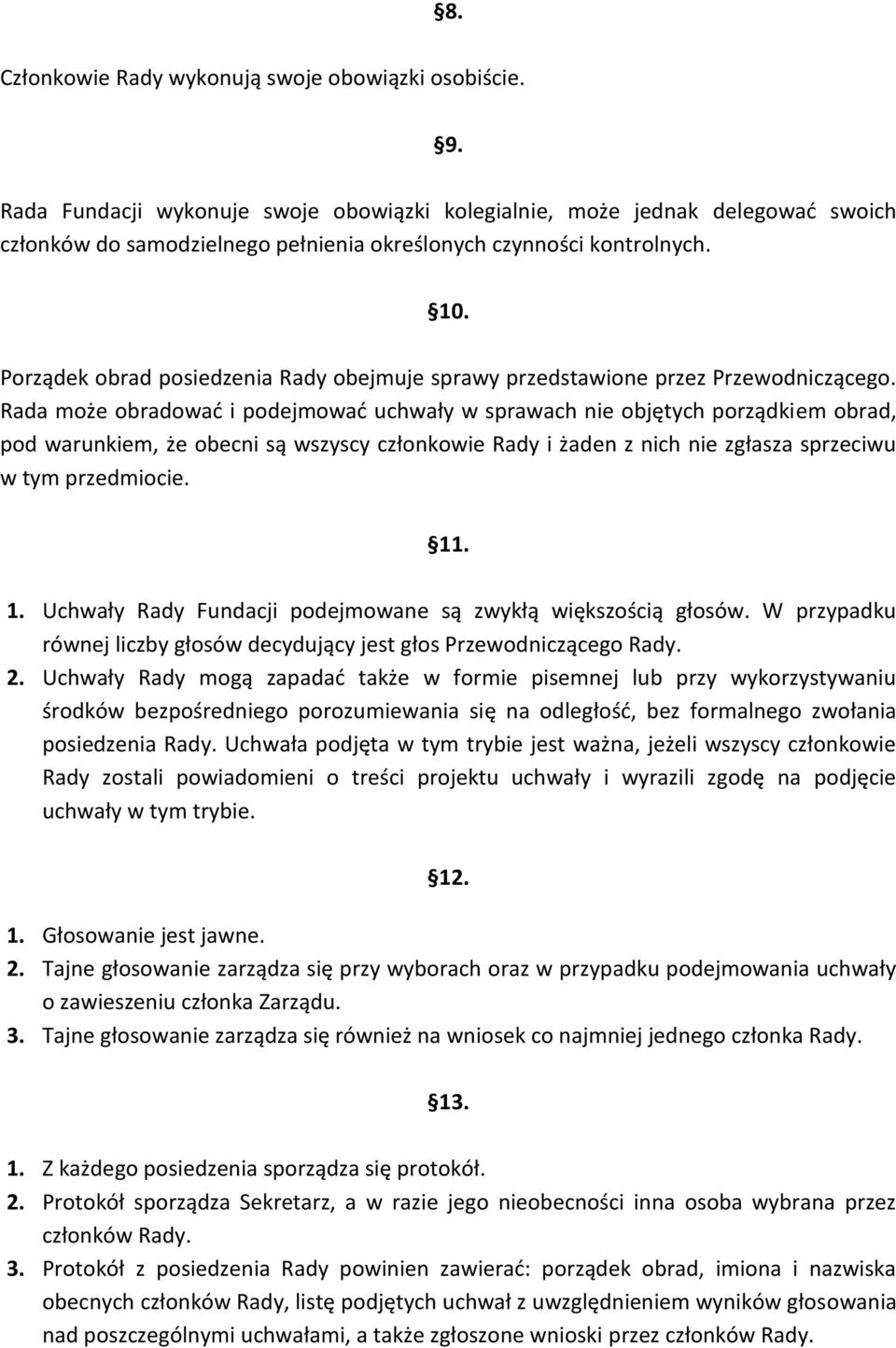 Porządek obrad posiedzenia Rady obejmuje sprawy przedstawione przez Przewodniczącego.