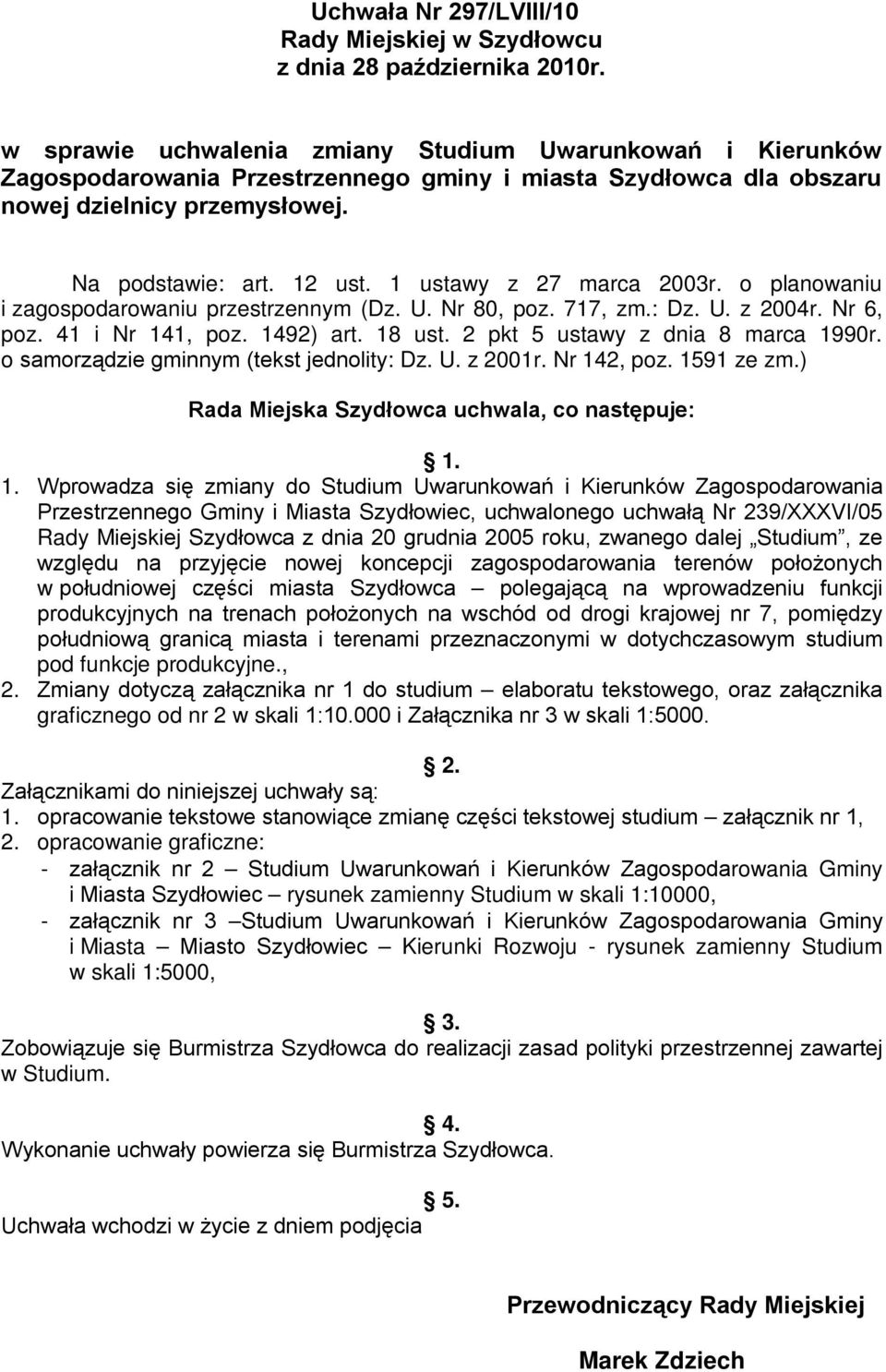 1 ustawy z 27 marca 2003r. o planowaniu i zagospodarowaniu przestrzennym (Dz. U. Nr 80, poz. 717, zm.: Dz. U. z 2004r. Nr 6, poz. 41 i Nr 141, poz. 1492) art. 18 ust.