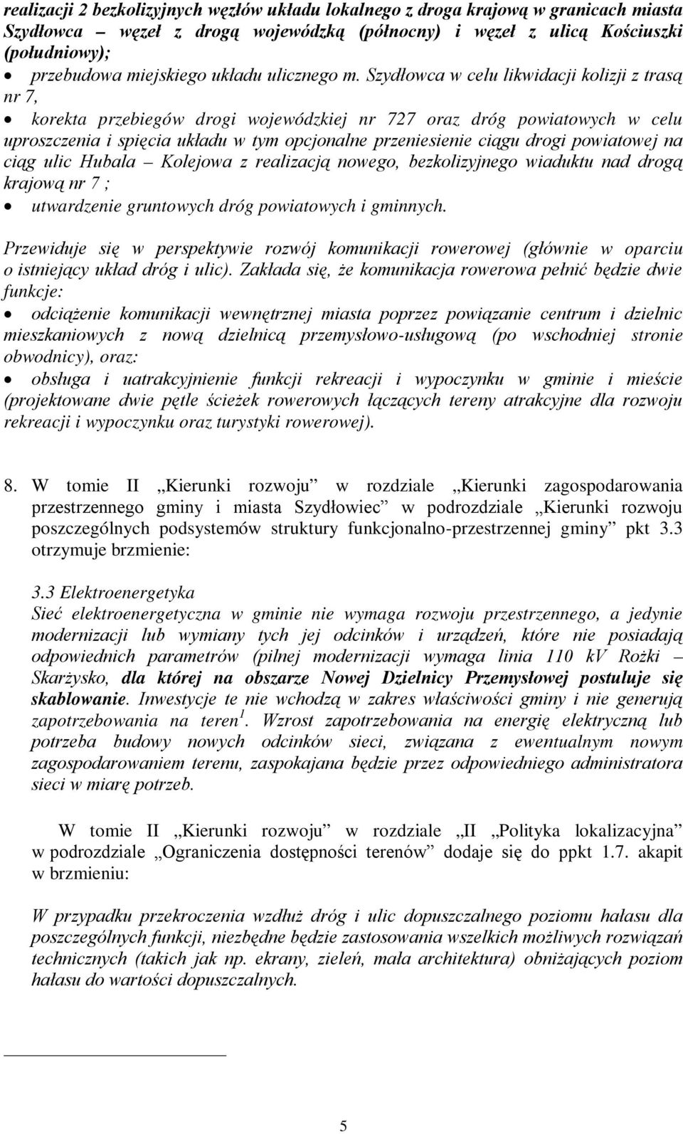 Szydłowca w celu likwidacji kolizji z trasą nr 7, korekta przebiegów drogi wojewódzkiej nr 727 oraz dróg powiatowych w celu uproszczenia i spięcia układu w tym opcjonalne przeniesienie ciągu drogi