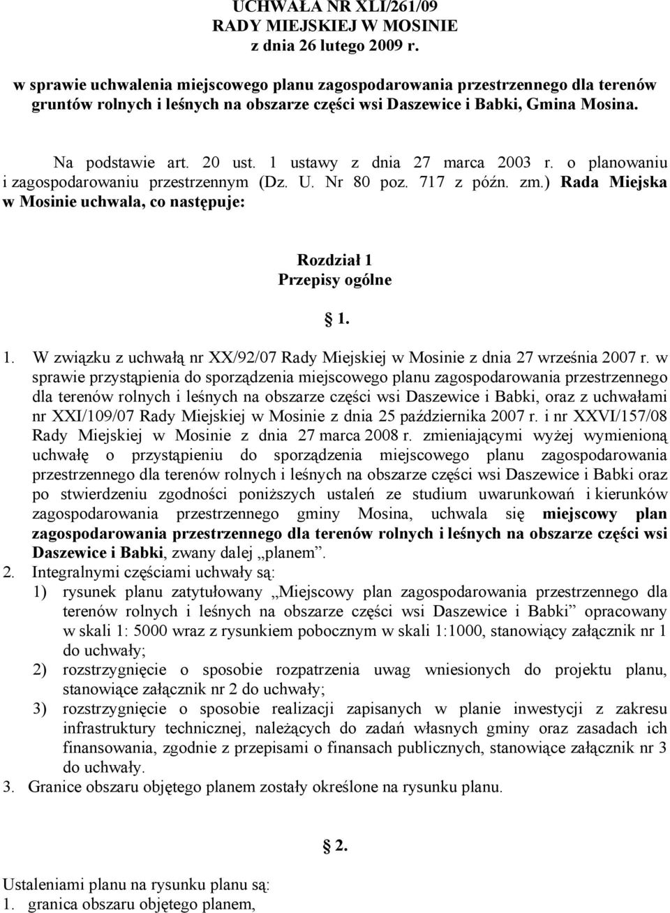 1 ustawy z dnia 27 marca 2003 r. o planowaniu i zagospodarowaniu przestrzennym (Dz. U. Nr 80 poz. 717 z późn. zm.) Rada Miejska w Mosinie uchwala, co następuje: Rozdział 1 