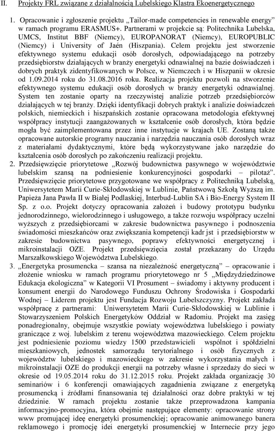 Celem projektu jest stworzenie efektywnego systemu edukacji osób dorosłych, odpowiadającego na potrzeby przedsiębiorstw działających w branży energetyki odnawialnej na bazie doświadczeń i dobrych