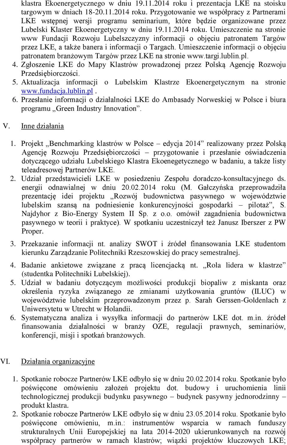 Przygotowanie we współpracy z Partnerami LKE wstępnej wersji programu seminarium, które będzie organizowane przez Lubelski Klaster Ekoenergetyczny w dniu 19.11.2014 roku.