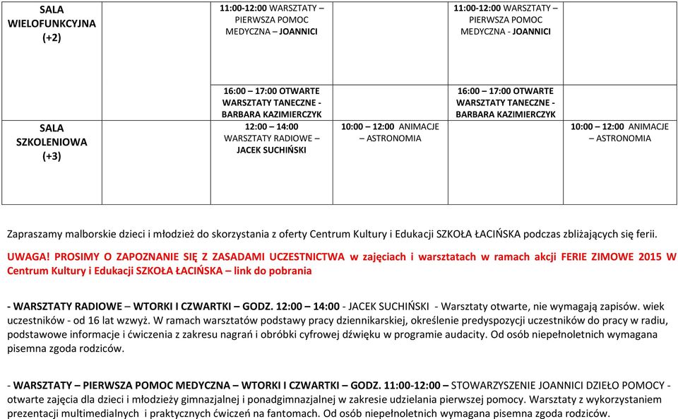 PROSIMY O ZAPOZNANIE SIĘ Z ZASADAMI UCZESTNICTWA w zajęciach i warsztatach w ramach akcji FERIE ZIMOWE 2015 W Centrum Kultury i Edukacji SZKOŁA ŁACIŃSKA link do pobrania - WTORKI I CZWARTKI GODZ.