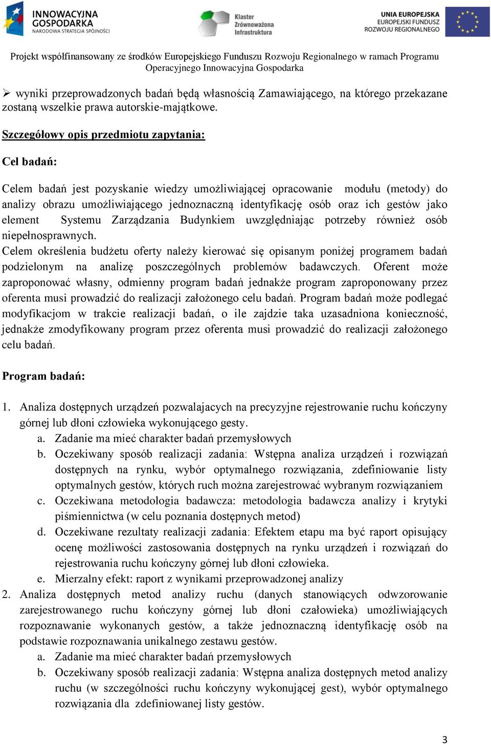 ich gestów jako element Systemu Zarządzania Budynkiem uwzględniając potrzeby również osób niepełnosprawnych.