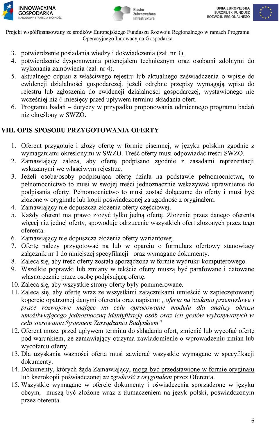 działalności gospodarczej, wystawionego nie wcześniej niż 6 miesięcy przed upływem terminu składania ofert. 6. Programu badań dotyczy w przypadku proponowania odmiennego programu badań niż określony w SWZO.