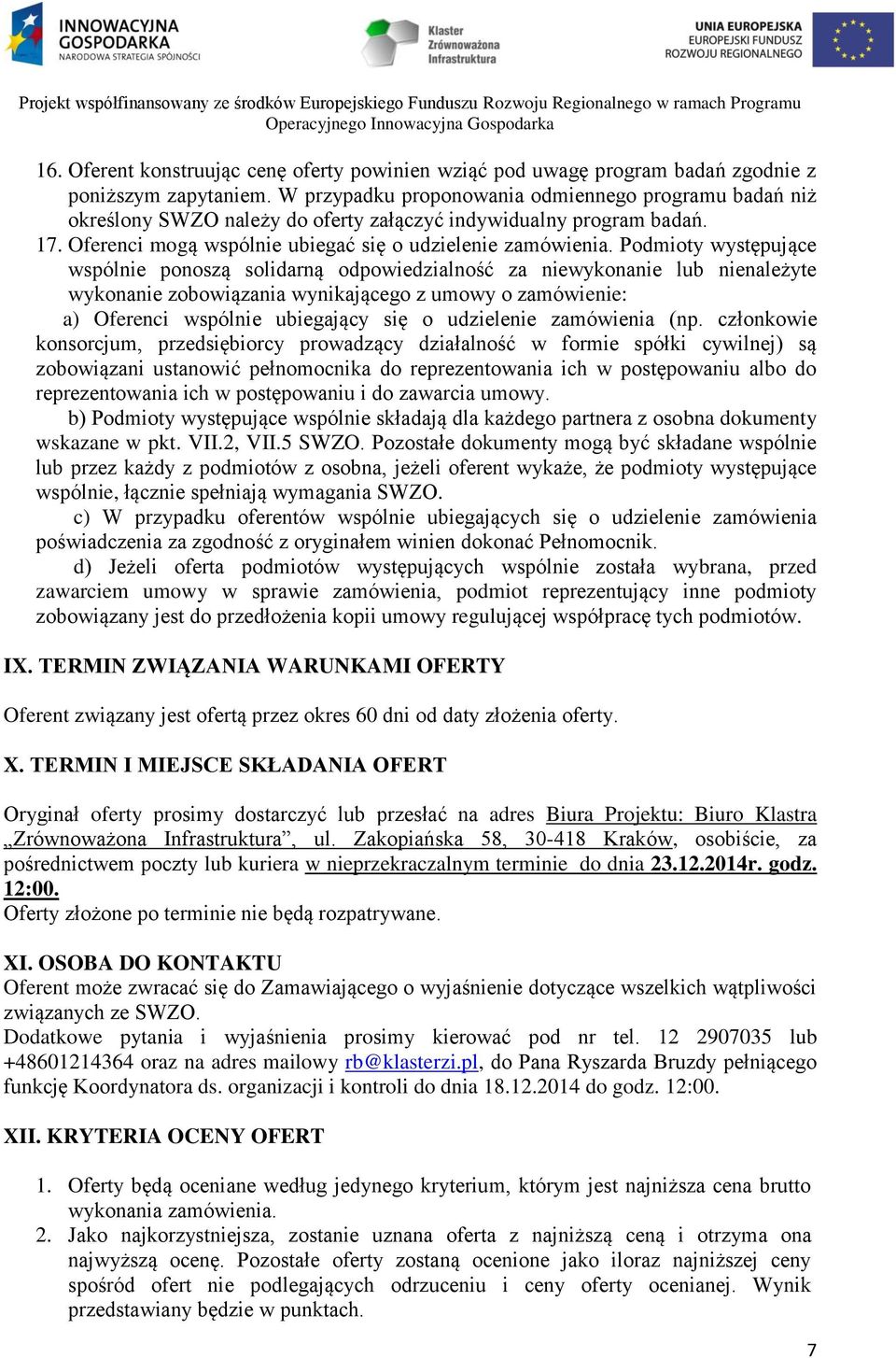 Podmioty występujące wspólnie ponoszą solidarną odpowiedzialność za niewykonanie lub nienależyte wykonanie zobowiązania wynikającego z umowy o zamówienie: a) Oferenci wspólnie ubiegający się o