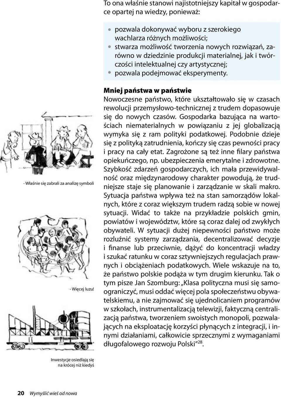 Mniej państwa w państwie Nowoczesne państwo, które ukształtowało się w czasach rewolucji przemysłowo-technicznej z trudem dopasowuje się do nowych czasów.