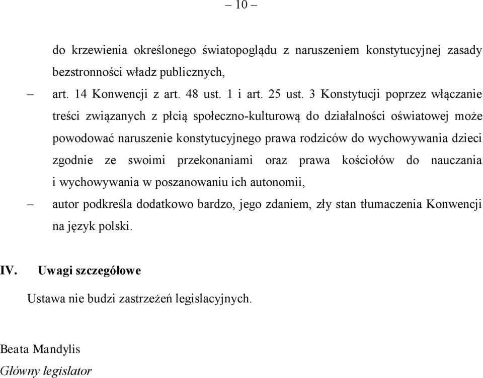 do wychowywania dzieci zgodnie ze swoimi przekonaniami oraz prawa kościołów do nauczania i wychowywania w poszanowaniu ich autonomii, autor podkreśla dodatkowo