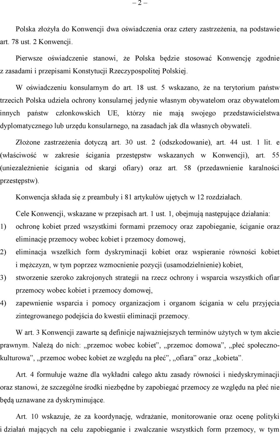 5 wskazano, że na terytorium państw trzecich Polska udziela ochrony konsularnej jedynie własnym obywatelom oraz obywatelom innych państw członkowskich UE, którzy nie mają swojego przedstawicielstwa