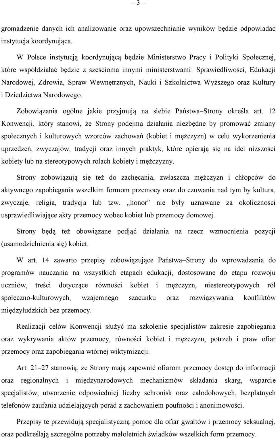 Wewnętrznych, Nauki i Szkolnictwa Wyższego oraz Kultury i Dziedzictwa Narodowego. Zobowiązania ogólne jakie przyjmują na siebie Państwa Strony określa art.