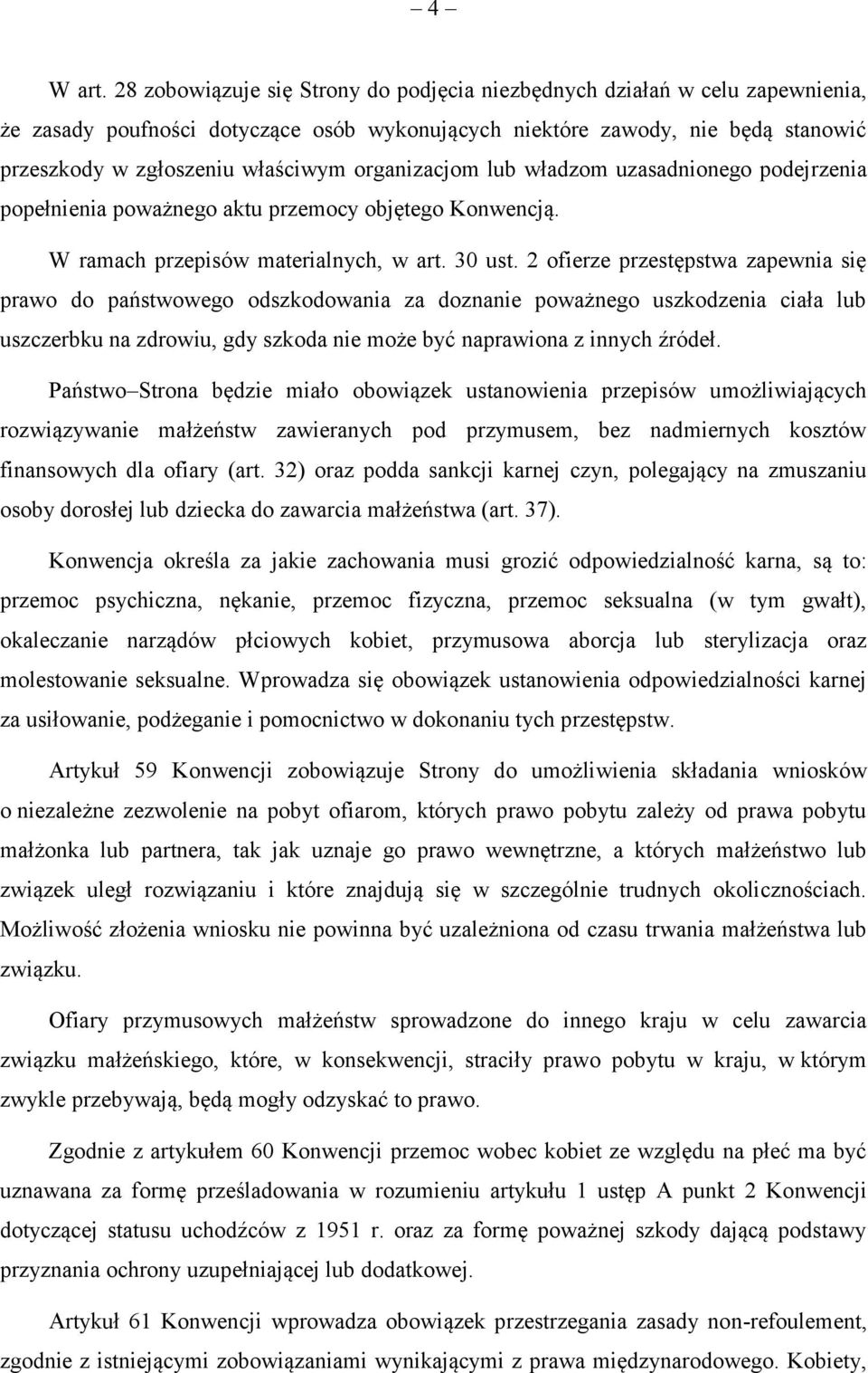 organizacjom lub władzom uzasadnionego podejrzenia popełnienia poważnego aktu przemocy objętego Konwencją. W ramach przepisów materialnych, w art. 30 ust.