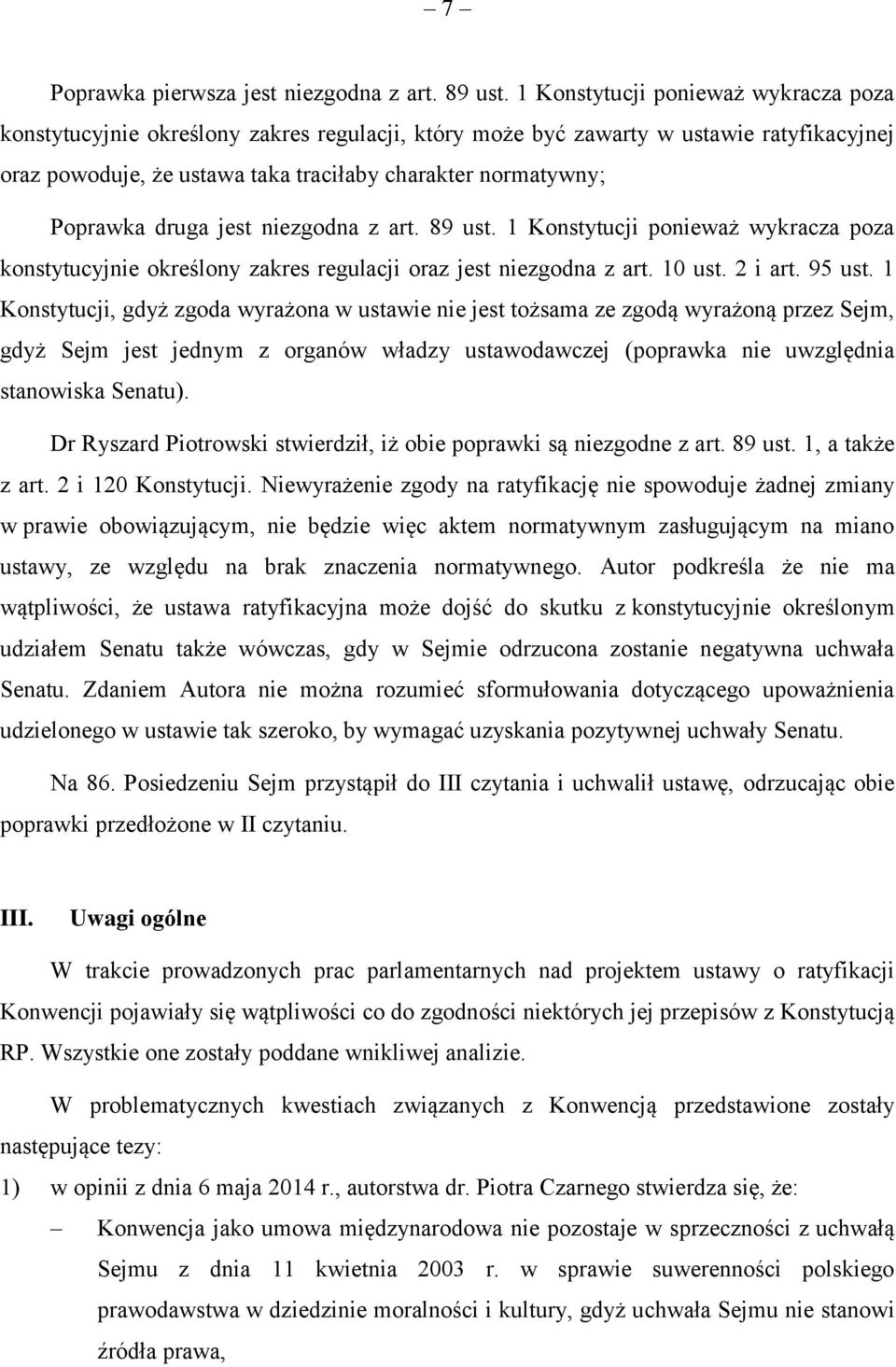 druga jest niezgodna z art. 89 ust. 1 Konstytucji ponieważ wykracza poza konstytucyjnie określony zakres regulacji oraz jest niezgodna z art. 10 ust. 2 i art. 95 ust.