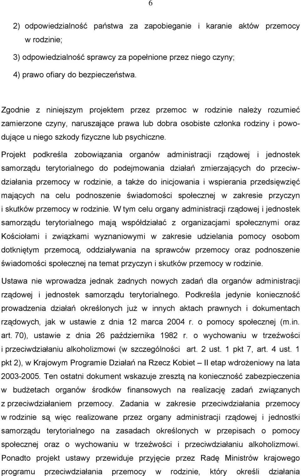 Projekt podkreśla zobowiązania organów administracji rządowej i jednostek samorządu terytorialnego do podejmowania działań zmierzających do przeciwdziałania przemocy w rodzinie, a także do