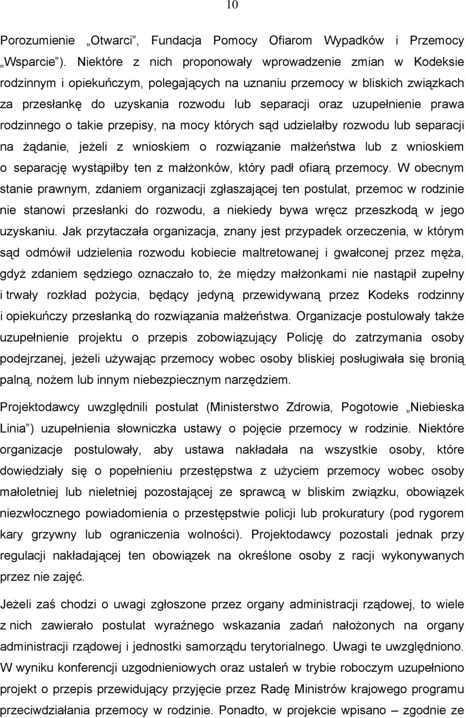 uzupełnienie prawa rodzinnego o takie przepisy, na mocy których sąd udzielałby rozwodu lub separacji na żądanie, jeżeli z wnioskiem o rozwiązanie małżeństwa lub z wnioskiem o separację wystąpiłby ten