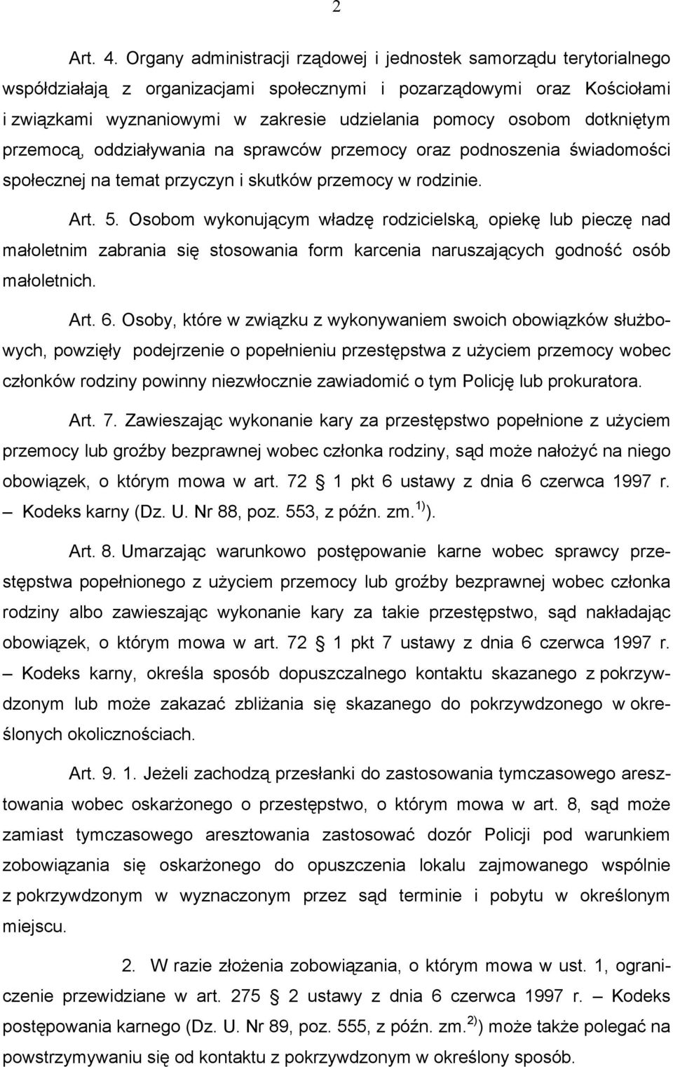 osobom dotkniętym przemocą, oddziaływania na sprawców przemocy oraz podnoszenia świadomości społecznej na temat przyczyn i skutków przemocy w rodzinie. Art. 5.