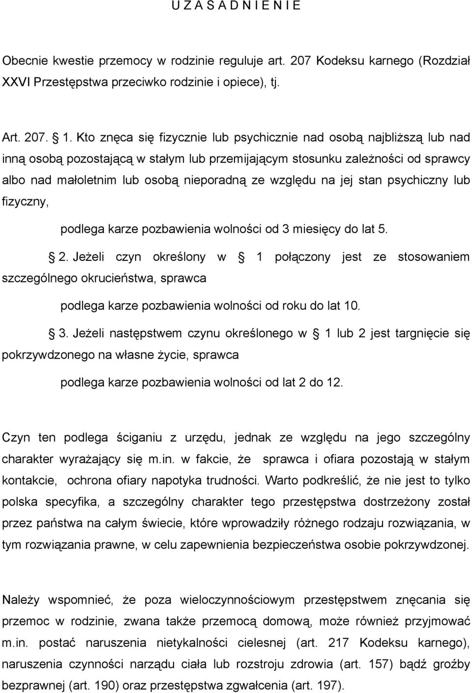 względu na jej stan psychiczny lub fizyczny, podlega karze pozbawienia wolności od 3 miesięcy do lat 5. 2.