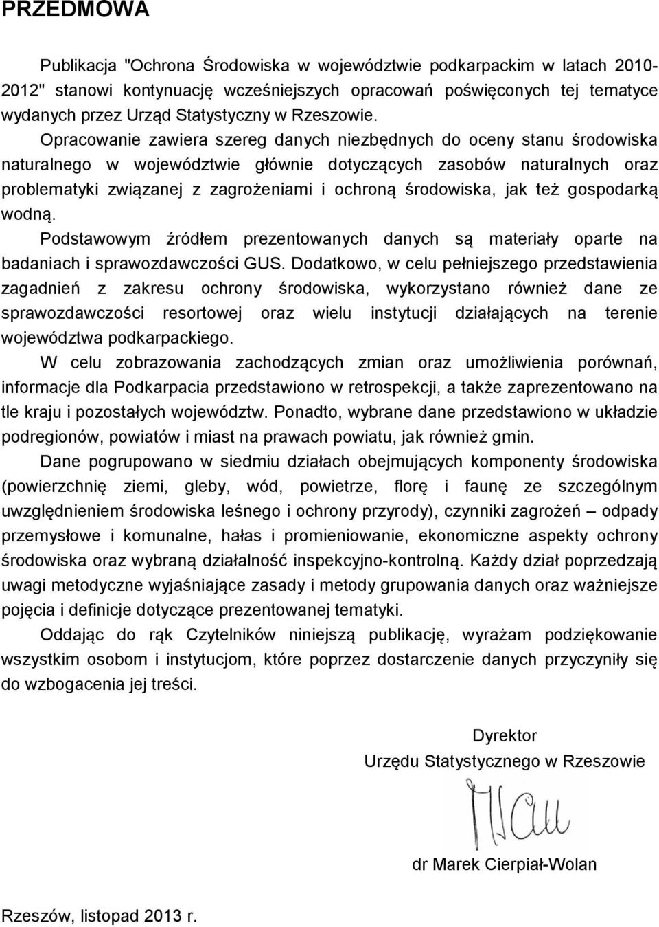 Opracowanie zawiera szereg danych niezbędnych do oceny stanu środowiska naturalnego w województwie głównie dotyczących zasobów naturalnych oraz problematyki związanej z zagrożeniami i ochroną