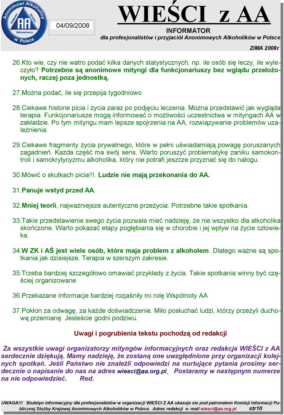 Funkcjonariusze mogą informować o możliwości uczestnictwa w mityngach AA w zakładzie. Po tym mityngu mam lepsze spojrzenia na AA, rozwiązywanie problemów uzależnienia. 29.