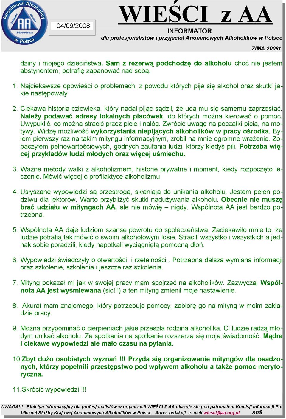 Należy podawać adresy lokalnych placówek, do których można kierować o pomoc. Uwypuklić, co można stracić przez picie i nałóg. Zwrócić uwagę na początki picia, na motywy.