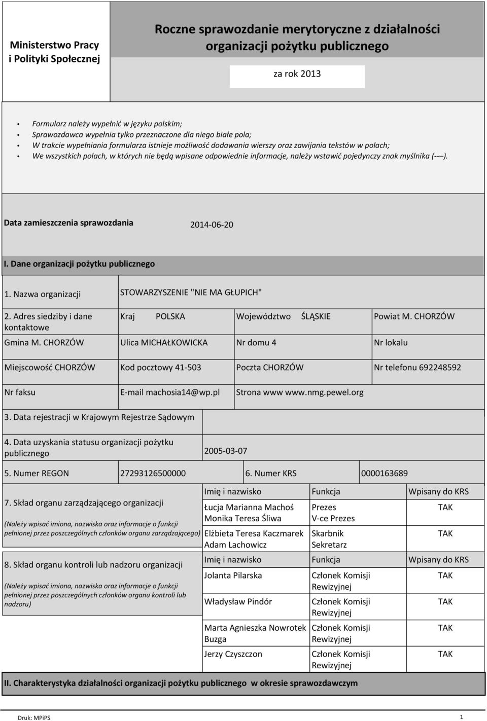 odpowiednie informacje, należy wstawić pojedynczy znak myślnika (-- ). Data zamieszczenia sprawozdania 2014-06-20 I. Dane organizacji pożytku publicznego 1. Nazwa organizacji 2.