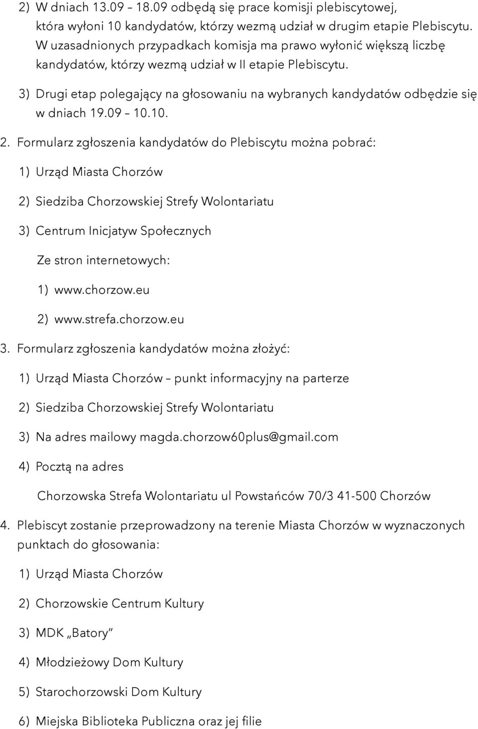 3) Drugi etap polegający na głosowaniu na wybranych kandydatów odbędzie się w dniach 19.09 10.10. 2.