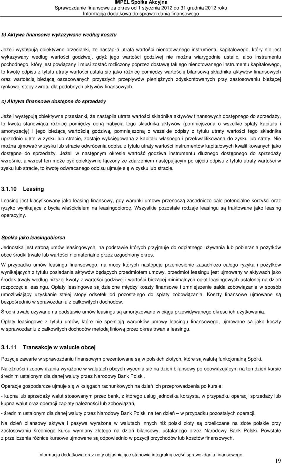 poprzez dostawę takiego nienotowanego instrumentu kapitałowego, to kwotę odpisu z tytułu utraty wartości ustala się jako różnicę pomiędzy wartością bilansową składnika aktywów finansowych oraz