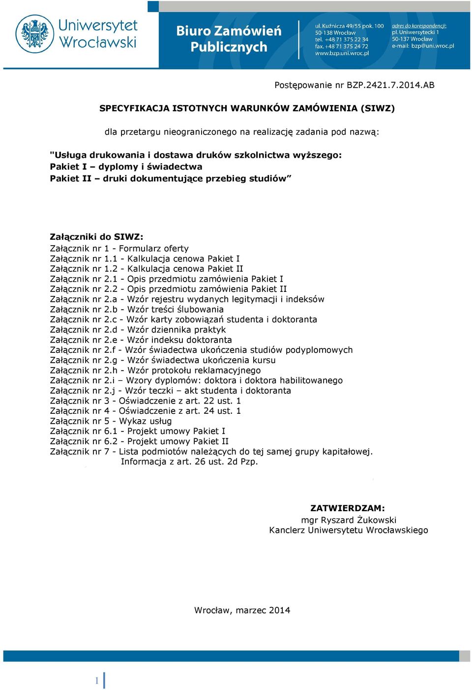 świadectwa Pakiet II druki dokumentujące przebieg studiów Załączniki do SIWZ: Załącznik nr 1 - Formularz oferty Załącznik nr 1.1 - Kalkulacja cenowa Pakiet I Załącznik nr 1.