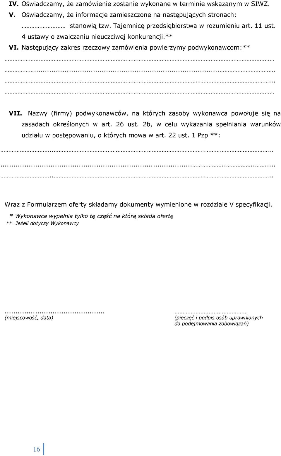 Nazwy (firmy) podwykonawców, na których zasoby wykonawca powołuje się na zasadach określonych w art. 26 ust. 2b, w celu wykazania spełniania warunków udziału w postępowaniu, o których mowa w art.