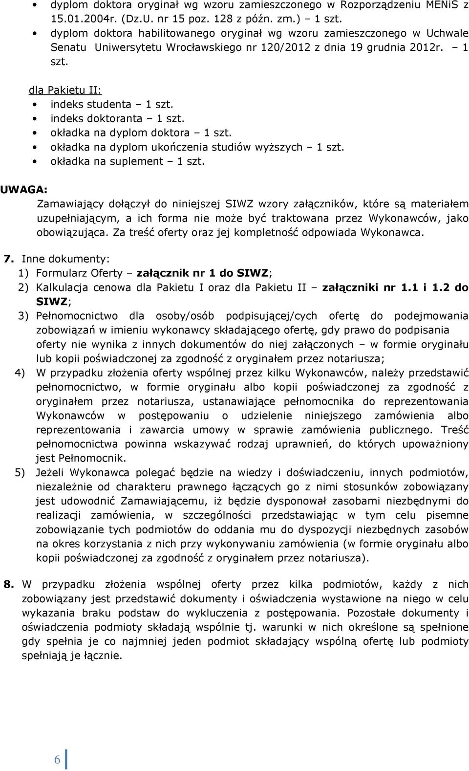 indeks doktoranta 1 szt. okładka na dyplom doktora 1 szt. okładka na dyplom ukończenia studiów wyższych 1 szt. okładka na suplement 1 szt.