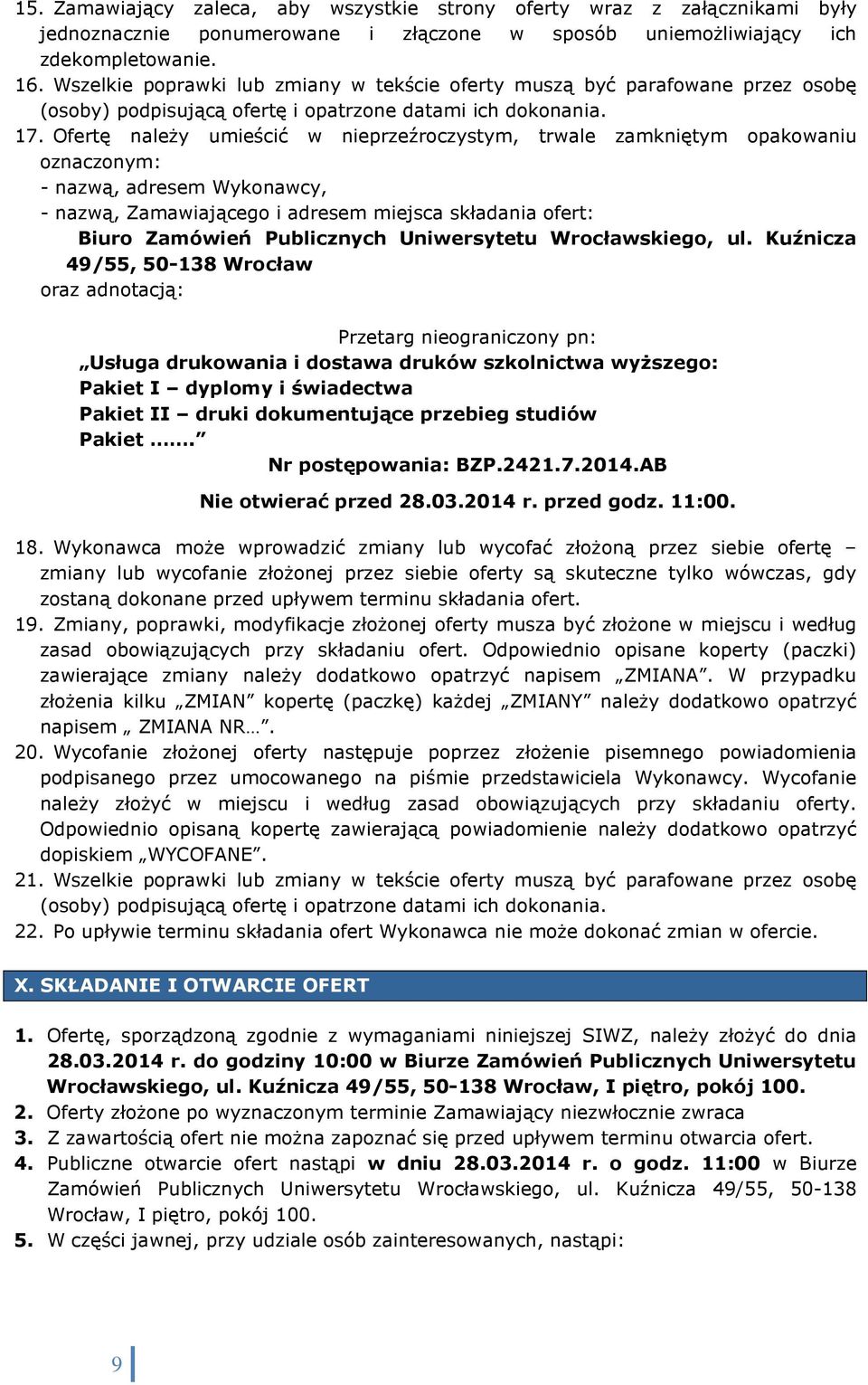Ofertę należy umieścić w nieprzeźroczystym, trwale zamkniętym opakowaniu oznaczonym: - nazwą, adresem Wykonawcy, - nazwą, Zamawiającego i adresem miejsca składania ofert: Biuro Zamówień Publicznych