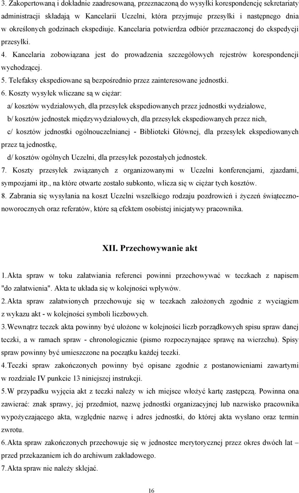 Telefaksy ekspediowane są bezpośrednio przez zainteresowane jednostki. 6.