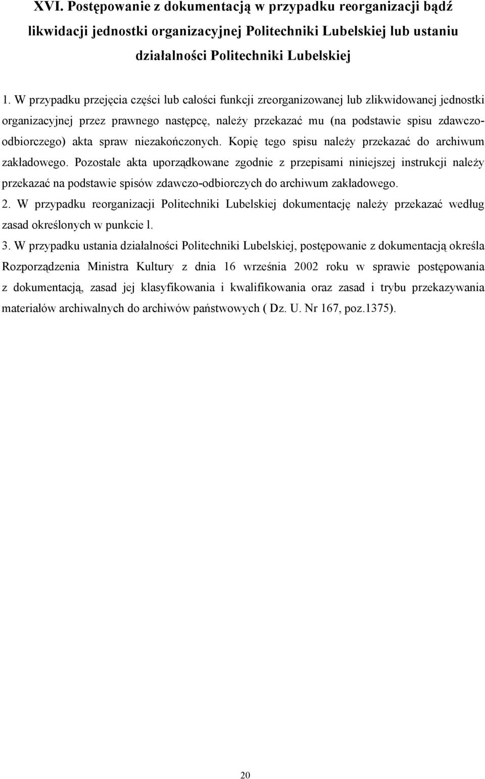 spraw niezakończonych. Kopię tego spisu należy przekazać do archiwum zakładowego.