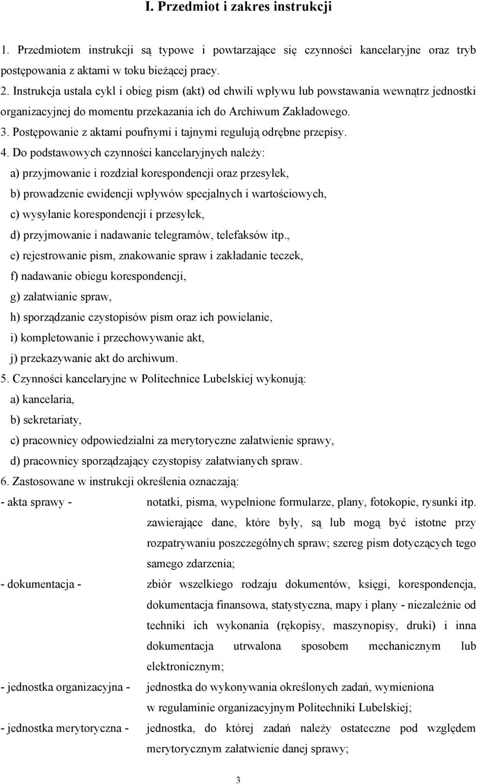 Postępowanie z aktami poufnymi i tajnymi regulują odrębne przepisy. 4.