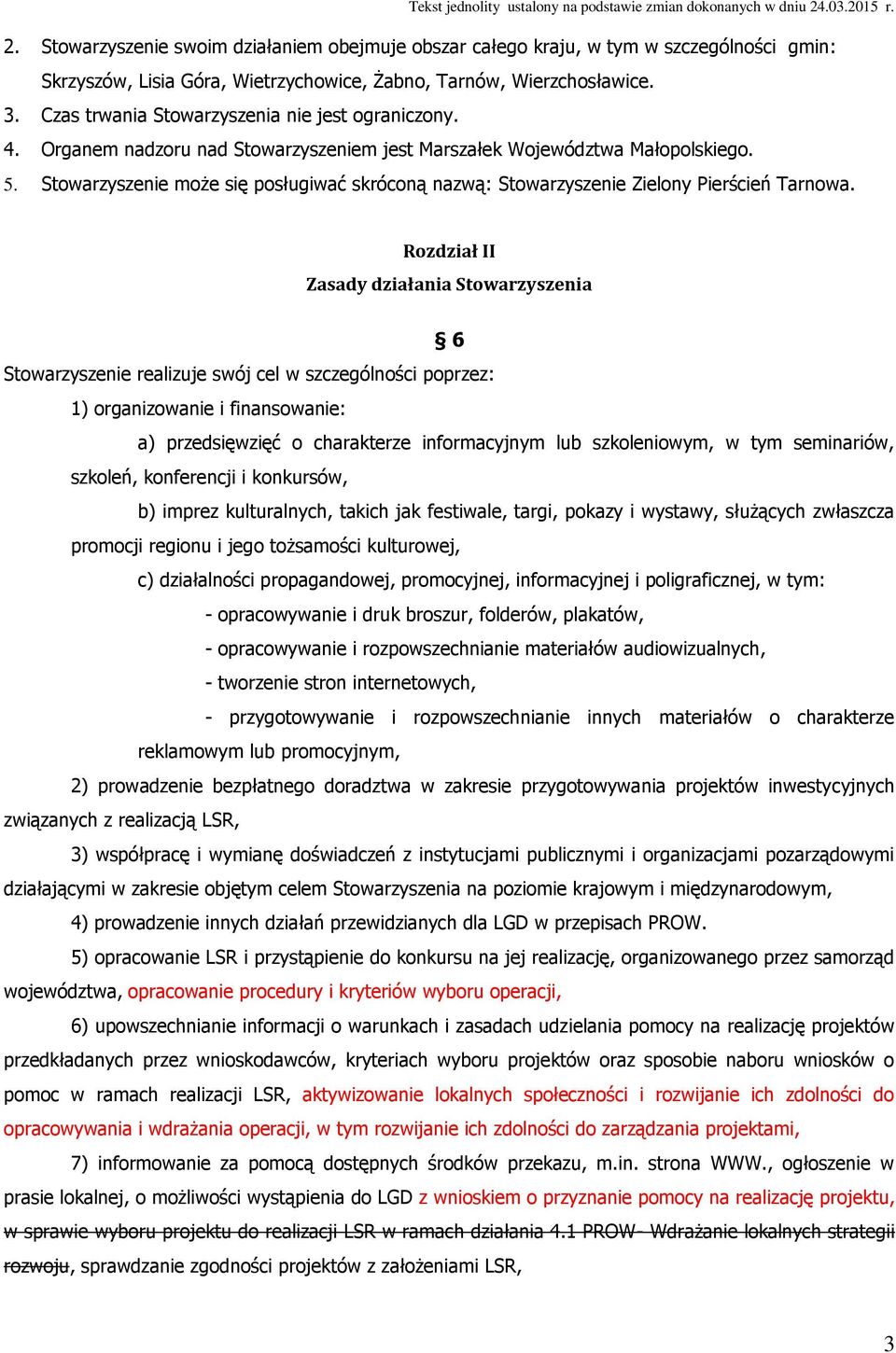 Stowarzyszenie może się posługiwać skróconą nazwą: Stowarzyszenie Zielony Pierścień Tarnowa.