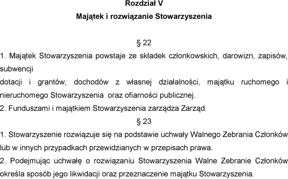 ruchomego i nieruchomego Stowarzyszenia oraz ofiarności publicznej. 2. Funduszami i majątkiem Stowarzyszenia zarządza Zarząd. 23 1.