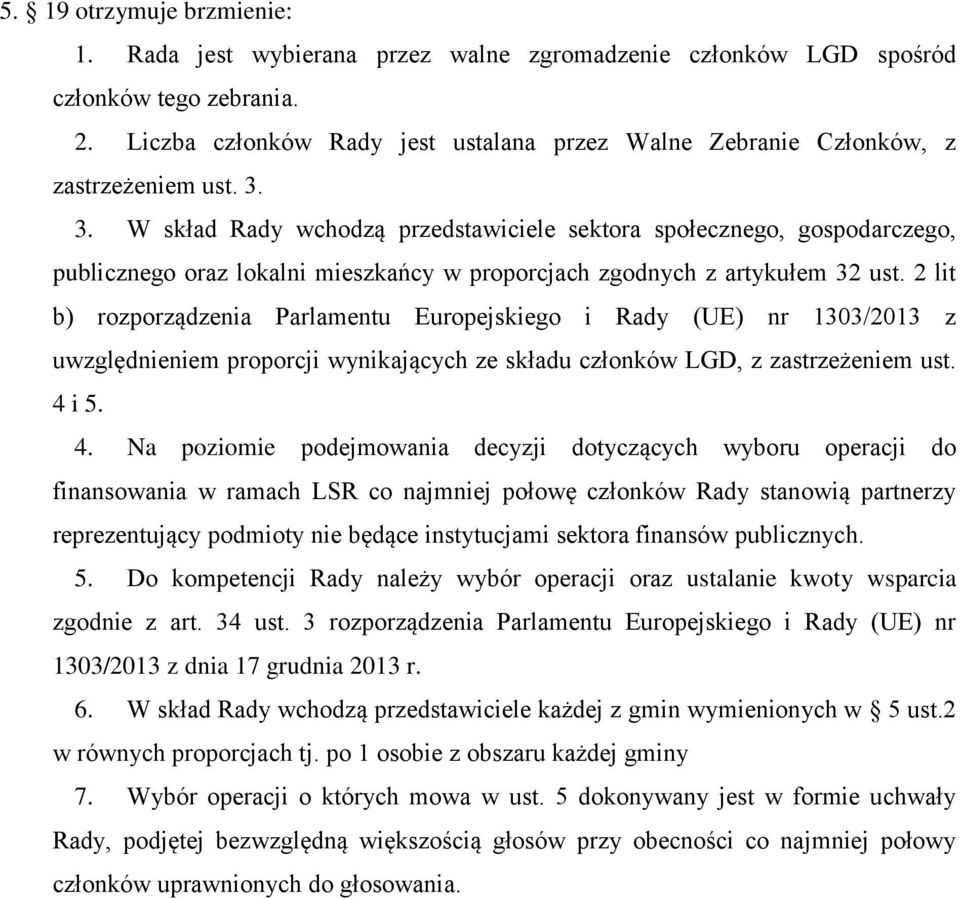 3. W skład Rady wchodzą przedstawiciele sektora społecznego, gospodarczego, publicznego oraz lokalni mieszkańcy w proporcjach zgodnych z artykułem 32 ust.