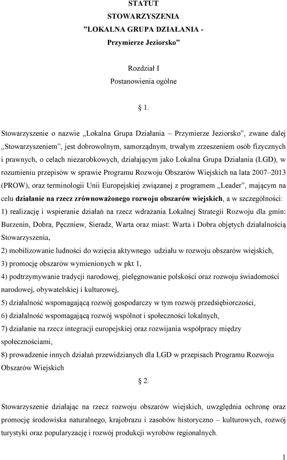niezarobkowych, działającym jako Lokalna Grupa Działania (LGD), w rozumieniu przepisów w sprawie Programu Rozwoju Obszarów Wiejskich na lata 2007 2013 (PROW), oraz terminologii Unii Europejskiej