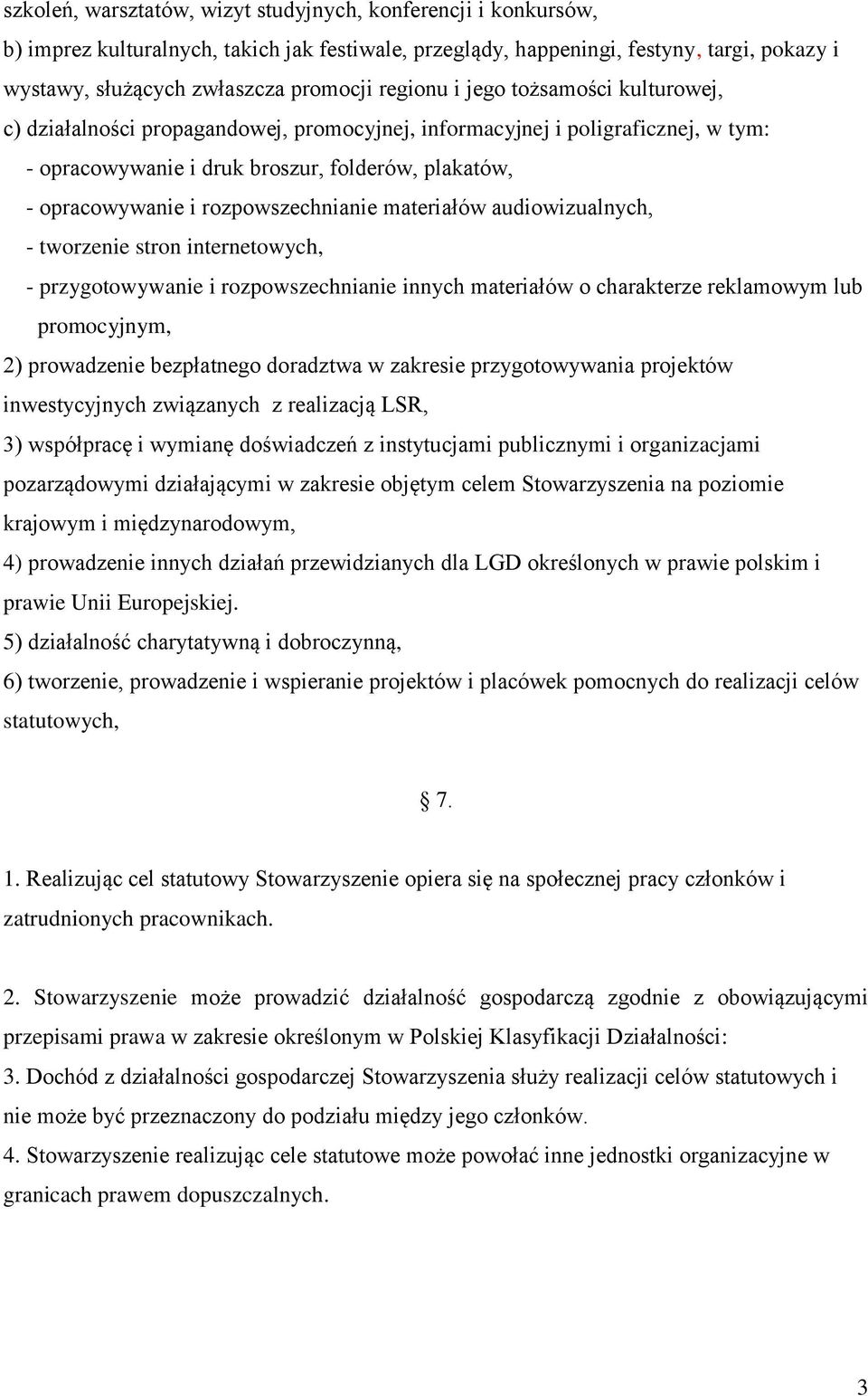 rozpowszechnianie materiałów audiowizualnych, - tworzenie stron internetowych, - przygotowywanie i rozpowszechnianie innych materiałów o charakterze reklamowym lub promocyjnym, 2) prowadzenie