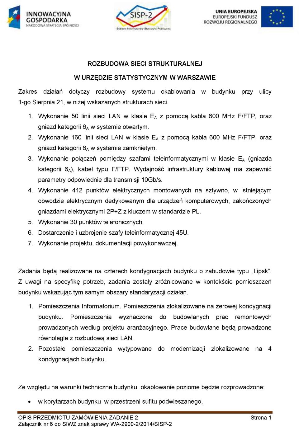 3. Wykonanie połączeń pomiędzy szafami teleinformatycznymi w klasie E A (gniazda kategorii 6 A ), kabel typu F/FTP.