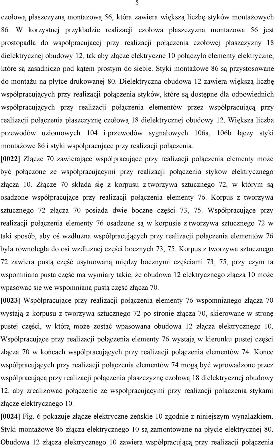 elektryczne 10 połączyło elementy elektryczne, które są zasadniczo pod kątem prostym do siebie. Styki montażowe 86 są przystosowane do montażu na płytce drukowanej 80.