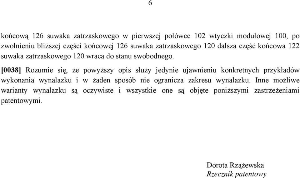 [0038] Rozumie się, że powyższy opis służy jedynie ujawnieniu konkretnych przykładów wykonania wynalazku i w żaden sposób