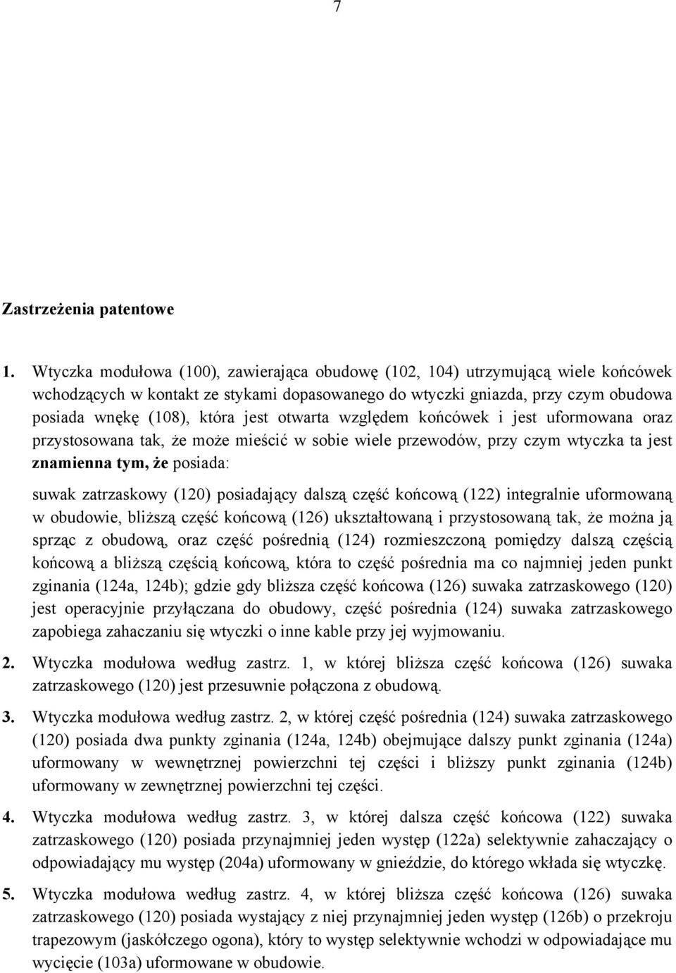 otwarta względem końcówek i jest uformowana oraz przystosowana tak, że może mieścić w sobie wiele przewodów, przy czym wtyczka ta jest znamienna tym, że posiada: suwak zatrzaskowy (120) posiadający