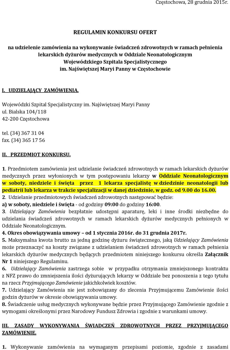 Specjalistycznego im. Najświętszej Maryi Panny w Częstochowie I. UDZIELAJĄCY ZAMÓWIENIA. Wojewódzki Szpital Specjalistyczny im. Najświętszej Maryi Panny ul. Bialska 104/118 42-200 Częstochowa tel.