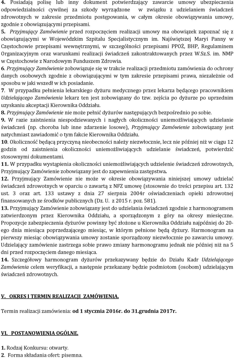 Przyjmujący Zamówienie przed rozpoczęciem realizacji umowy ma obowiązek zapoznać się z obowiązującymi w Wojewódzkim Szpitalu Specjalistycznym im.