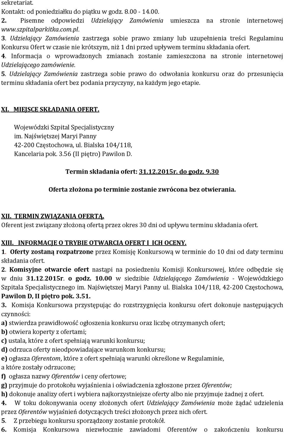 Informacja o wprowadzonych zmianach zostanie zamieszczona na stronie internetowej Udzielającego zamówienie. 5.