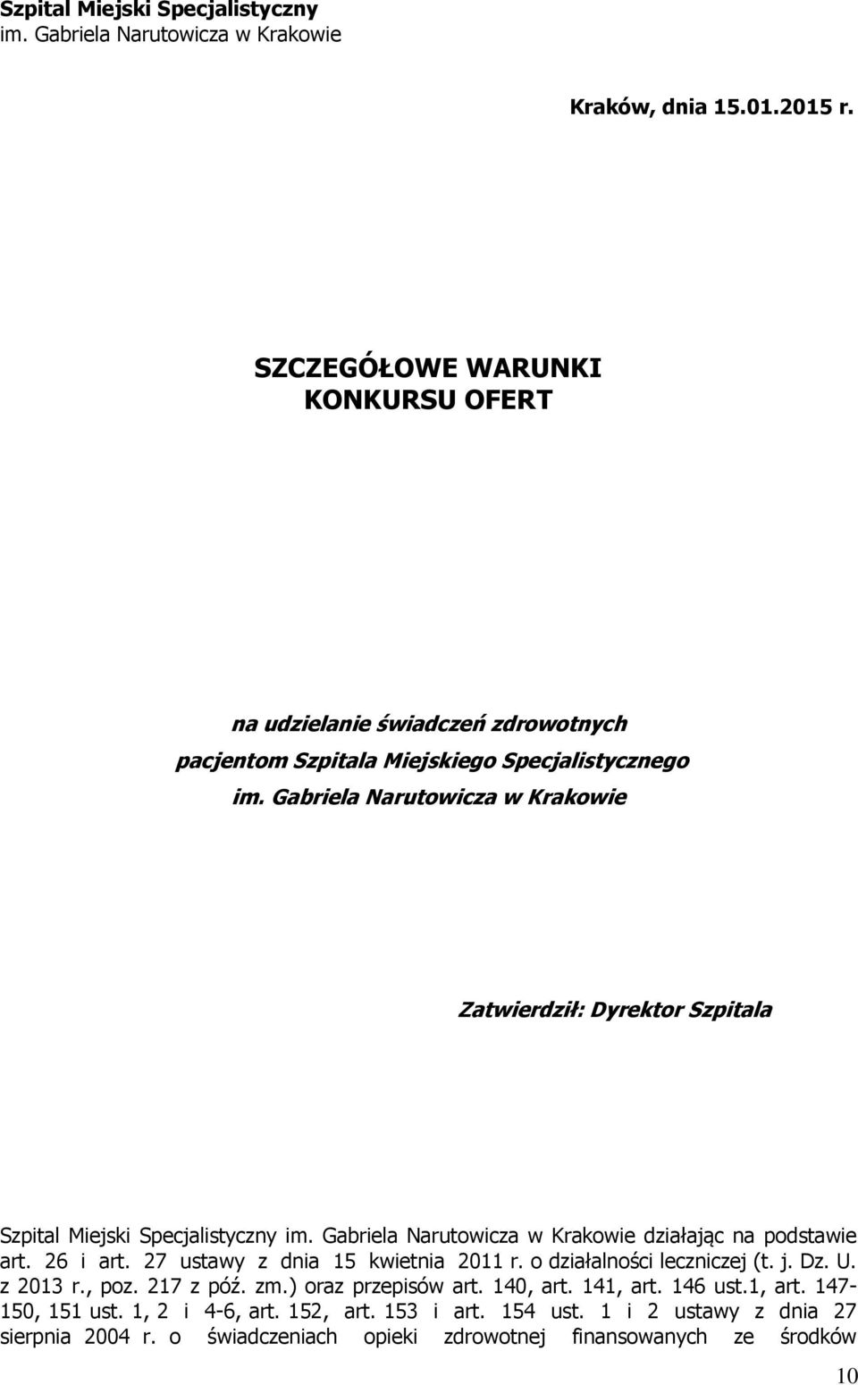 Gabriela Narutowicza w Krakowie Zatwierdził: Dyrektor Szpitala Szpital Miejski Specjalistyczny im. Gabriela Narutowicza w Krakowie działając na podstawie art. 26 i art.